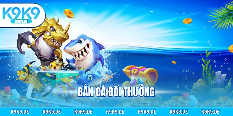 Bắn Cá Đổi Thưởng - Giải Trí Cực Vui, Săn Tiền Cực Đã