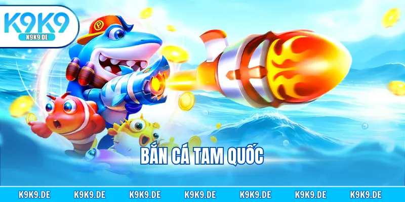 Bắn Cá Tam Quốc - Game Đổi Thưởng Đa Dạng Chế Độ Chơi